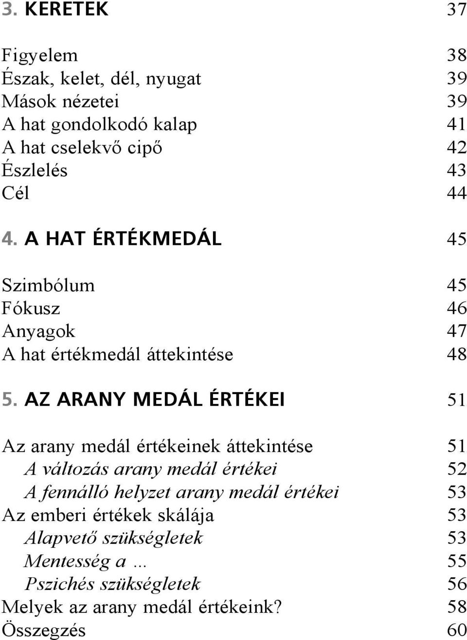 AZ ARANY MEDÁL ÉRTÉKEI 51 Az arany medál értékeinek áttekintése 51 A változás arany medál értékei 52 A fennálló helyzet arany