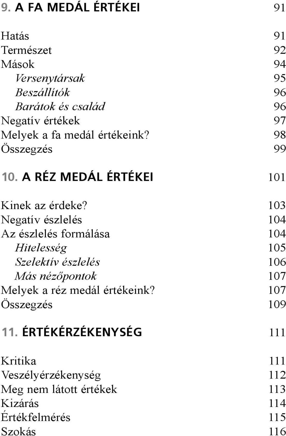 103 Negatív észlelés 104 Az észlelés formálása 104 Hitelesség 105 Szelektív észlelés 106 Más nézőpontok 107 Melyek a réz