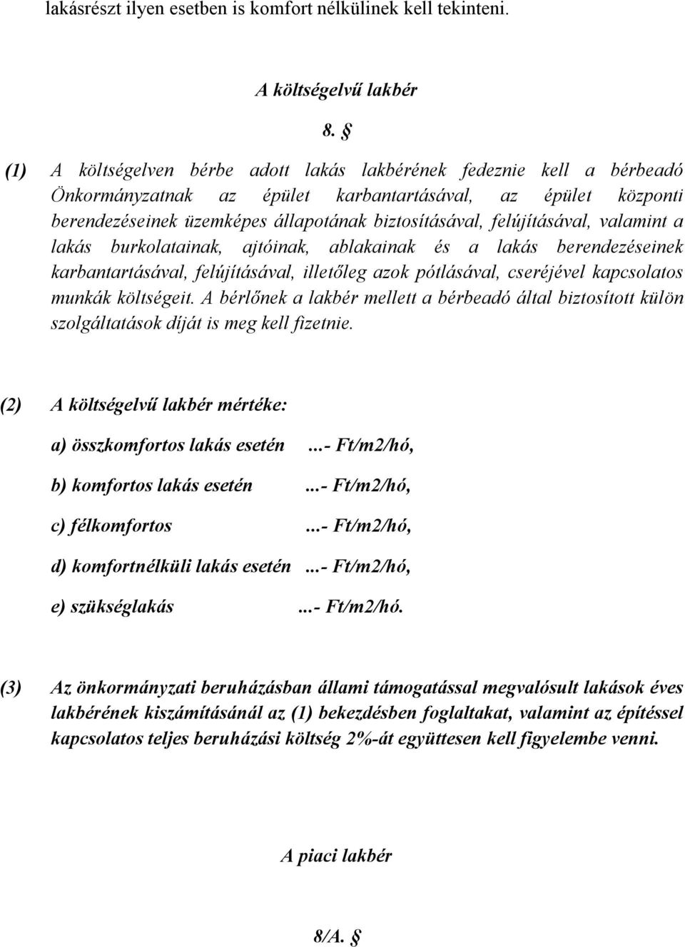 felújításával, valamint a lakás burkolatainak, ajtóinak, ablakainak és a lakás berendezéseinek karbantartásával, felújításával, illetőleg azok pótlásával, cseréjével kapcsolatos munkák költségeit.