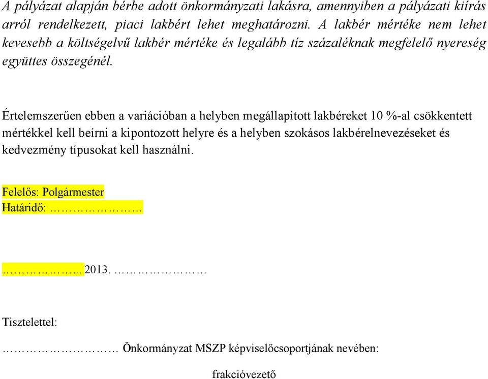 Értelemszerűen ebben a variációban a helyben megállapított lakbéreket 10 %-al csökkentett mértékkel kell beírni a kipontozott helyre és a helyben