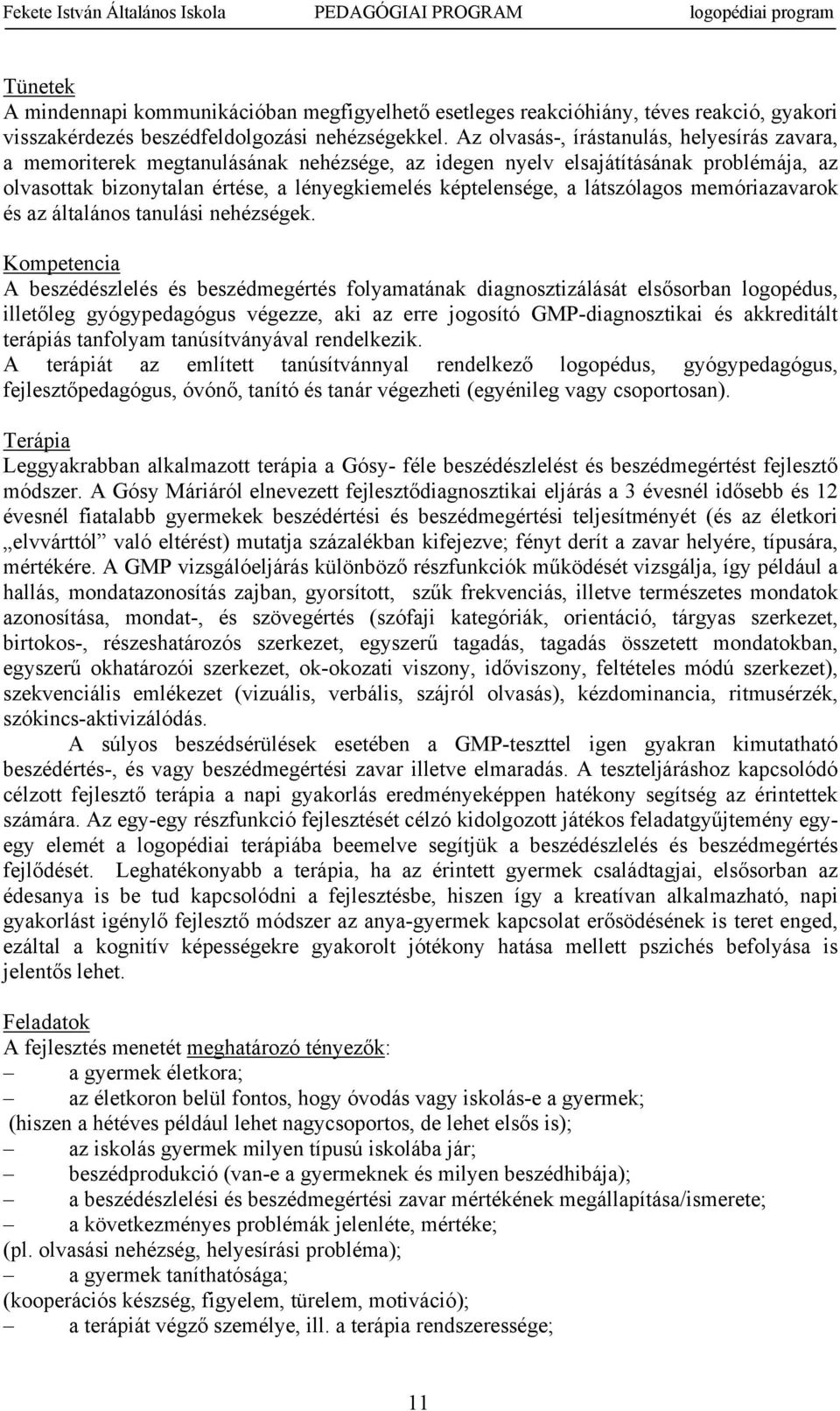látszólags memóriazavark és az általáns tanulási nehézségek.