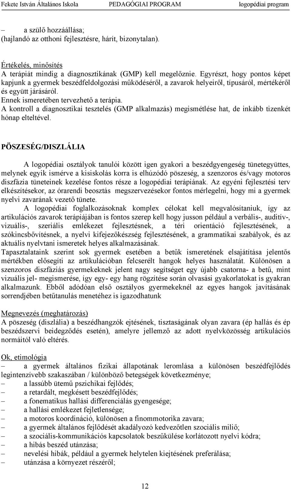 A kntrll a diagnsztikai tesztelés (GMP alkalmazás) megismétlése hat, de inkább tizenkét hónap elteltével.