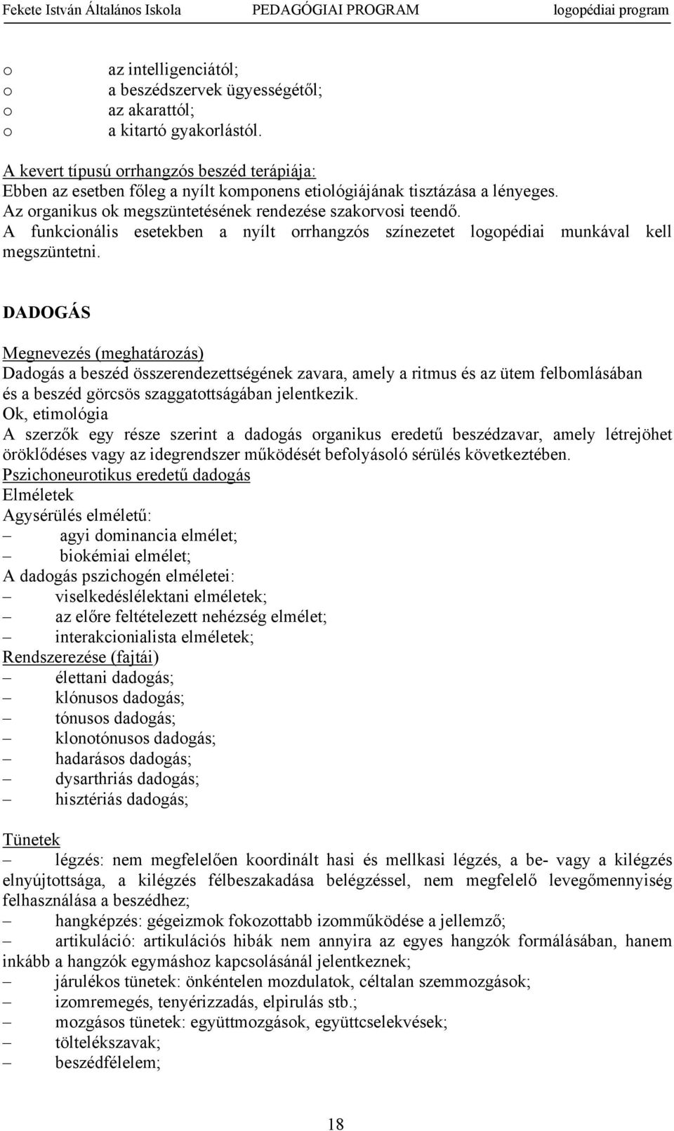 A funkcinális esetekben a nyílt rrhangzós színezetet lgpédiai munkával kell megszüntetni.