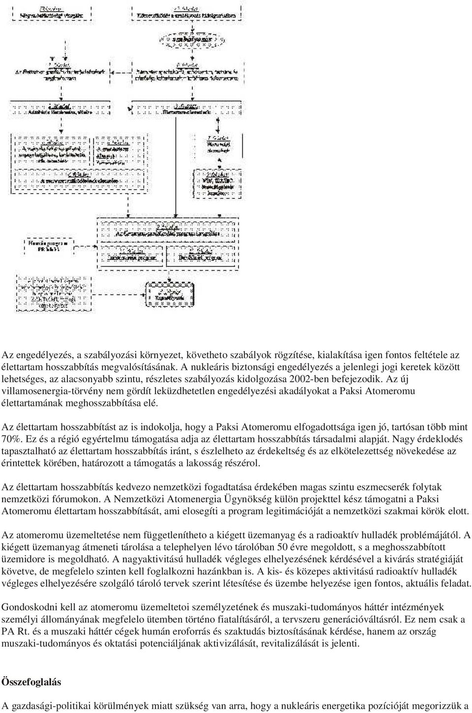 Az új villamosenergia-törvény nem gördít leküzdhetetlen engedélyezési akadályokat a Paksi Atomeromu élettartamának meghosszabbítása elé.