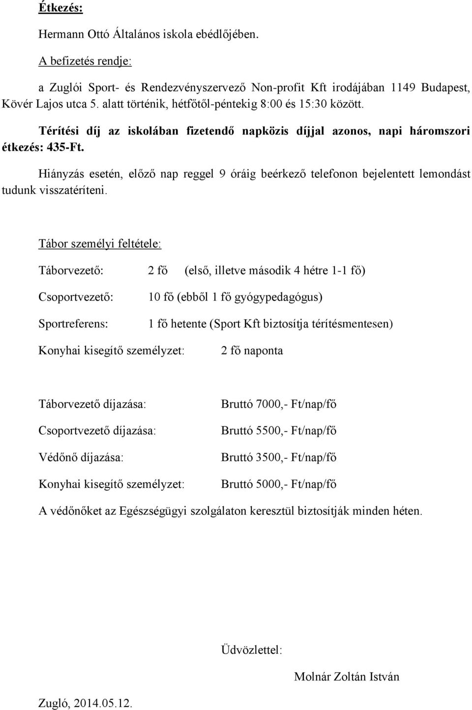 Hiányzás esetén, előző nap reggel 9 óráig beérkező telefonon bejelentett lemondást tudunk visszatéríteni.