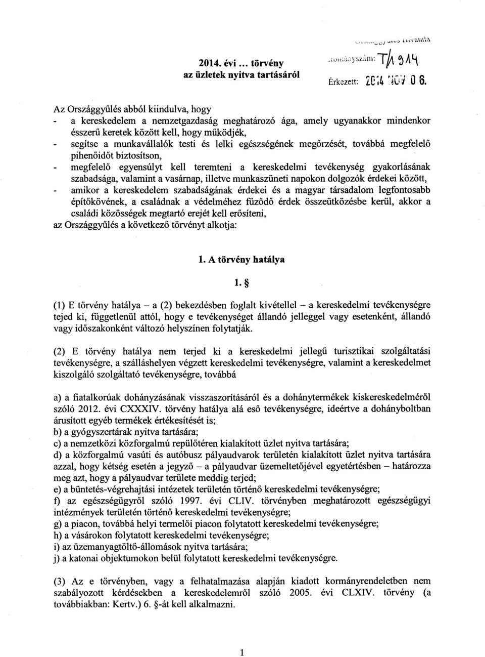 egészségének meg őrzését, továbbá megfelel ő pihenőidőt biztosítson, megfelel ő egyensúlyt kell teremteni a kereskedelmi tevékenység gyakorlásána k szabadsága, valamint a vasárnap, illetve