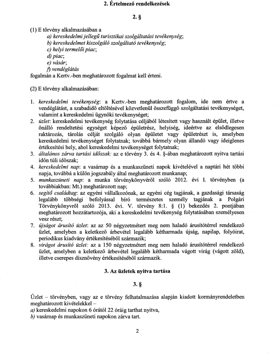 vendéglátás fogalmán a Kertv.-ben meghatározott fogalmat kell érteni. (2) E törvény alkalmazásában : 1. kereskedelmi tevékenység : a Kertv.