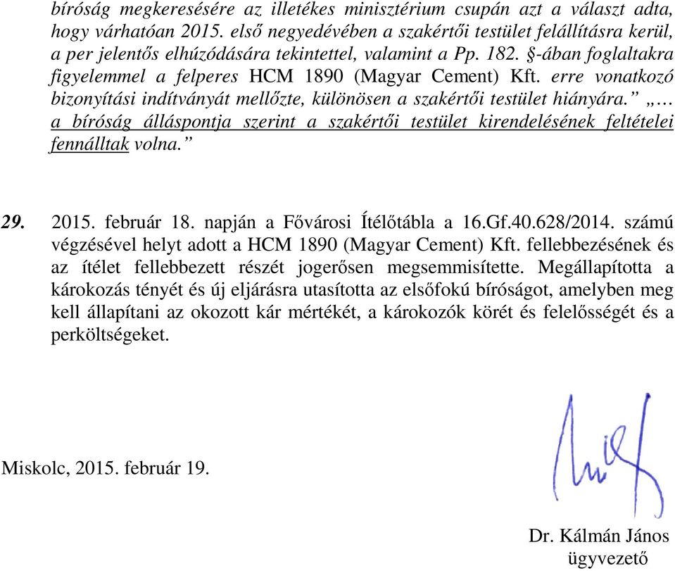 erre vonatkozó bizonyítási indítványát mellzte, különösen a szakérti testület hiányára. a bíróság álláspontja szerint a szakérti testület kirendelésének feltételei fennálltak volna. 29. 2015.