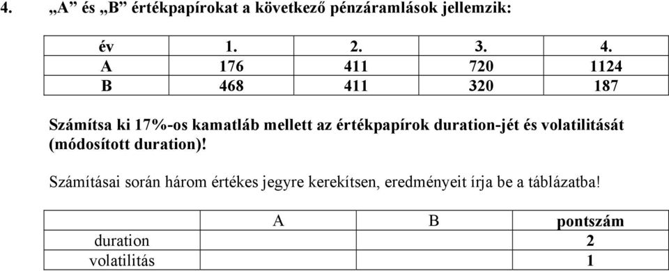 értékpapírok duration-jét és volatilitását (módosított duration)!