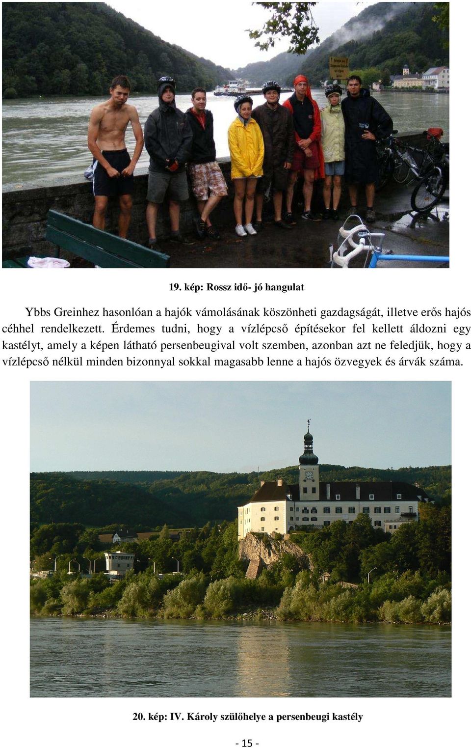 Érdemes tudni, hogy a vízlépcső építésekor fel kellett áldozni egy kastélyt, amely a képen látható