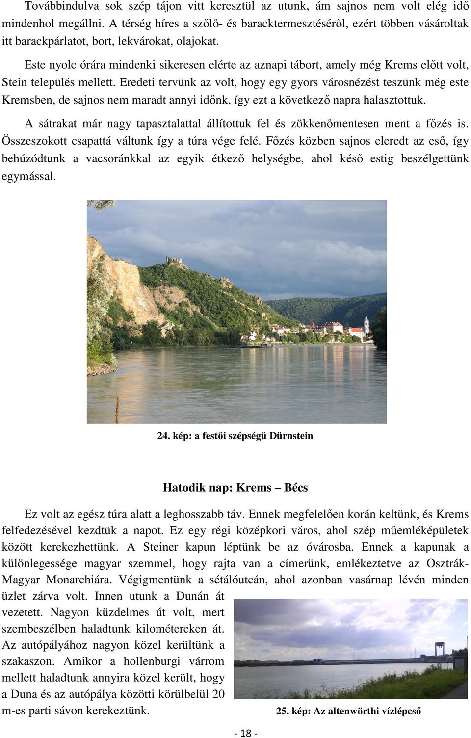 Este nyolc órára mindenki sikeresen elérte az aznapi tábort, amely még Krems előtt volt, Stein település mellett.