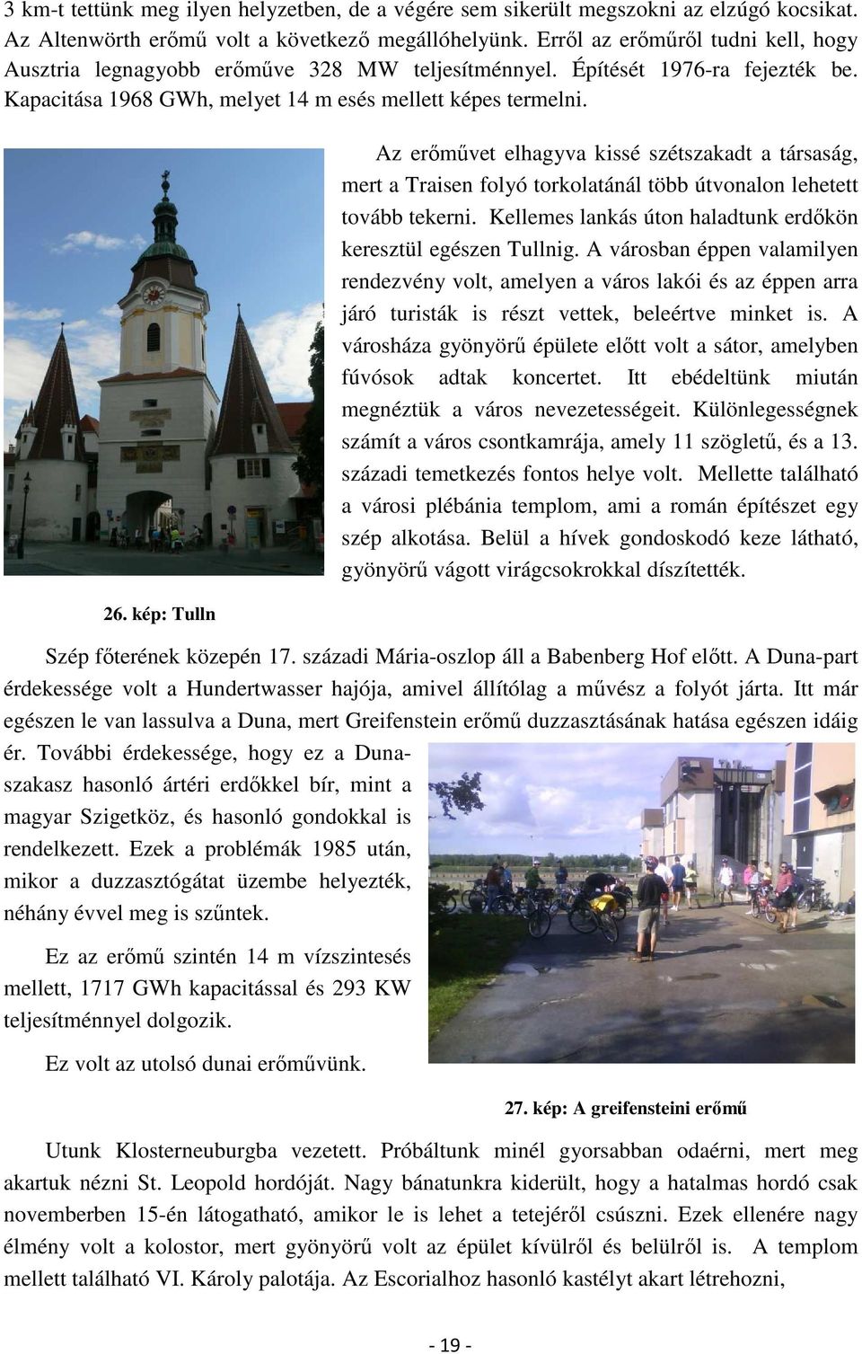 kép: Tulln Az erőművet elhagyva kissé szétszakadt a társaság, mert a Traisen folyó torkolatánál több útvonalon lehetett tovább tekerni.