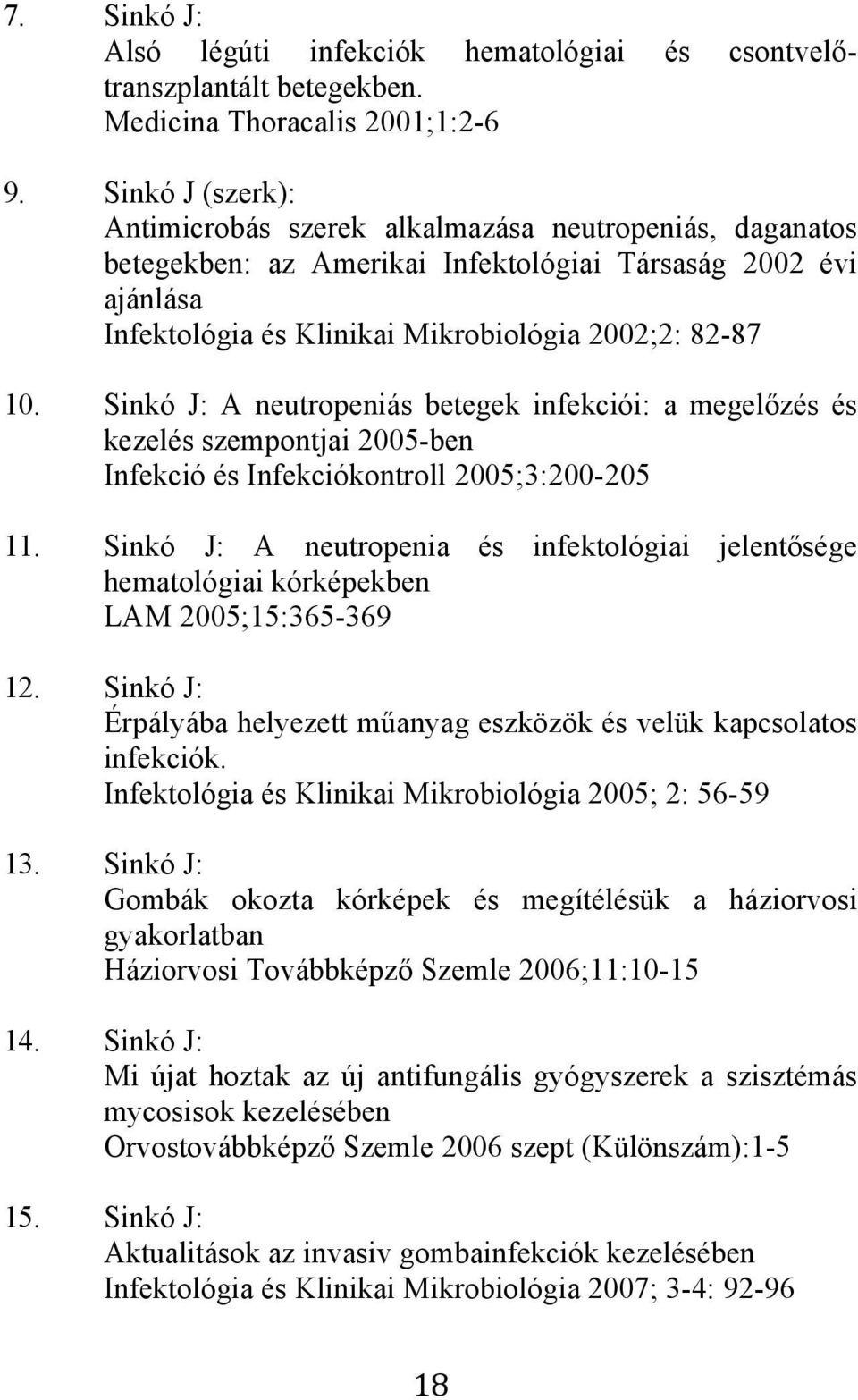 Sinkó J: A neutropeniás betegek infekciói: a megelőzés és kezelés szempontjai 2005-ben Infekció és Infekciókontroll 2005;3:200-205 11.