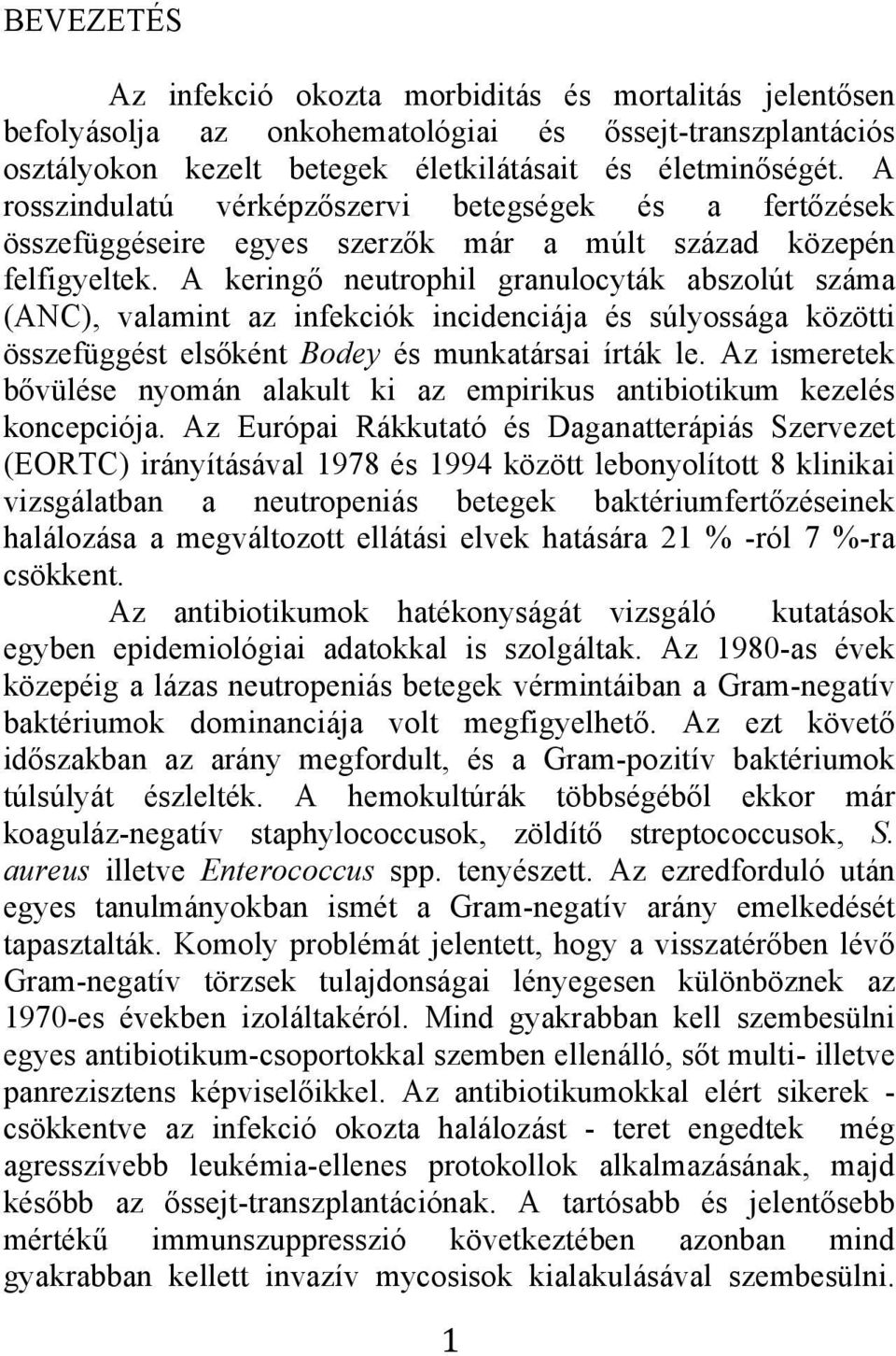 A keringő neutrophil granulocyták abszolút száma (ANC), valamint az infekciók incidenciája és súlyossága közötti összefüggést elsőként Bodey és munkatársai írták le.