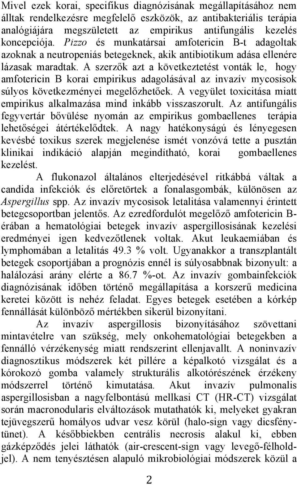 A szerzők azt a következtetést vonták le, hogy amfotericin B korai empirikus adagolásával az invazív mycosisok súlyos következményei megelőzhetőek.