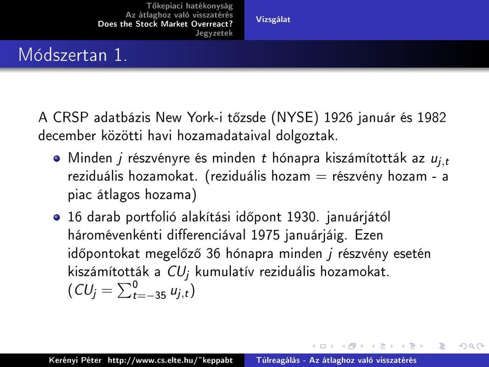 dolgoztak. Minden j részvényre és minden t hónapra kiszámították az u j,t reziduális hozamokat.