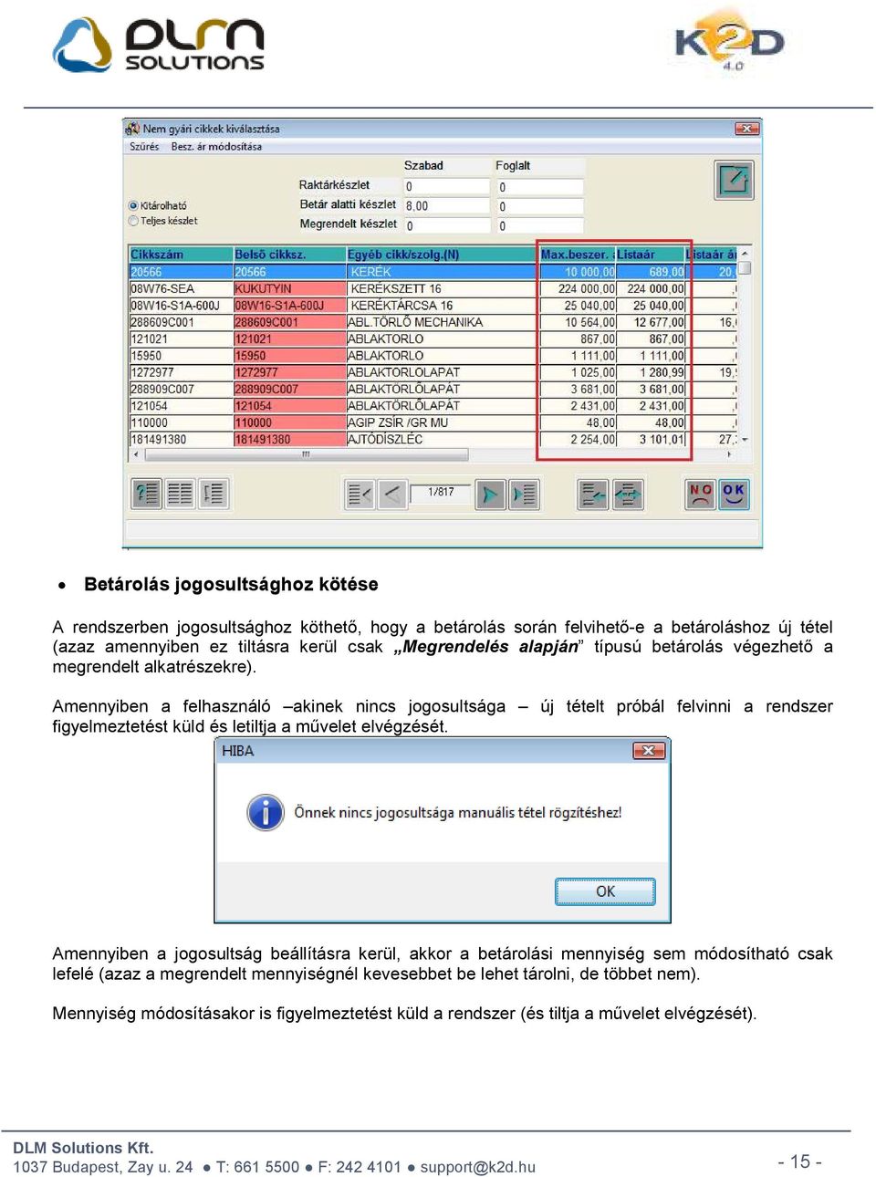 Amennyiben a felhasználó akinek nincs jogosultsága új tételt próbál felvinni a rendszer figyelmeztetést küld és letiltja a művelet elvégzését.