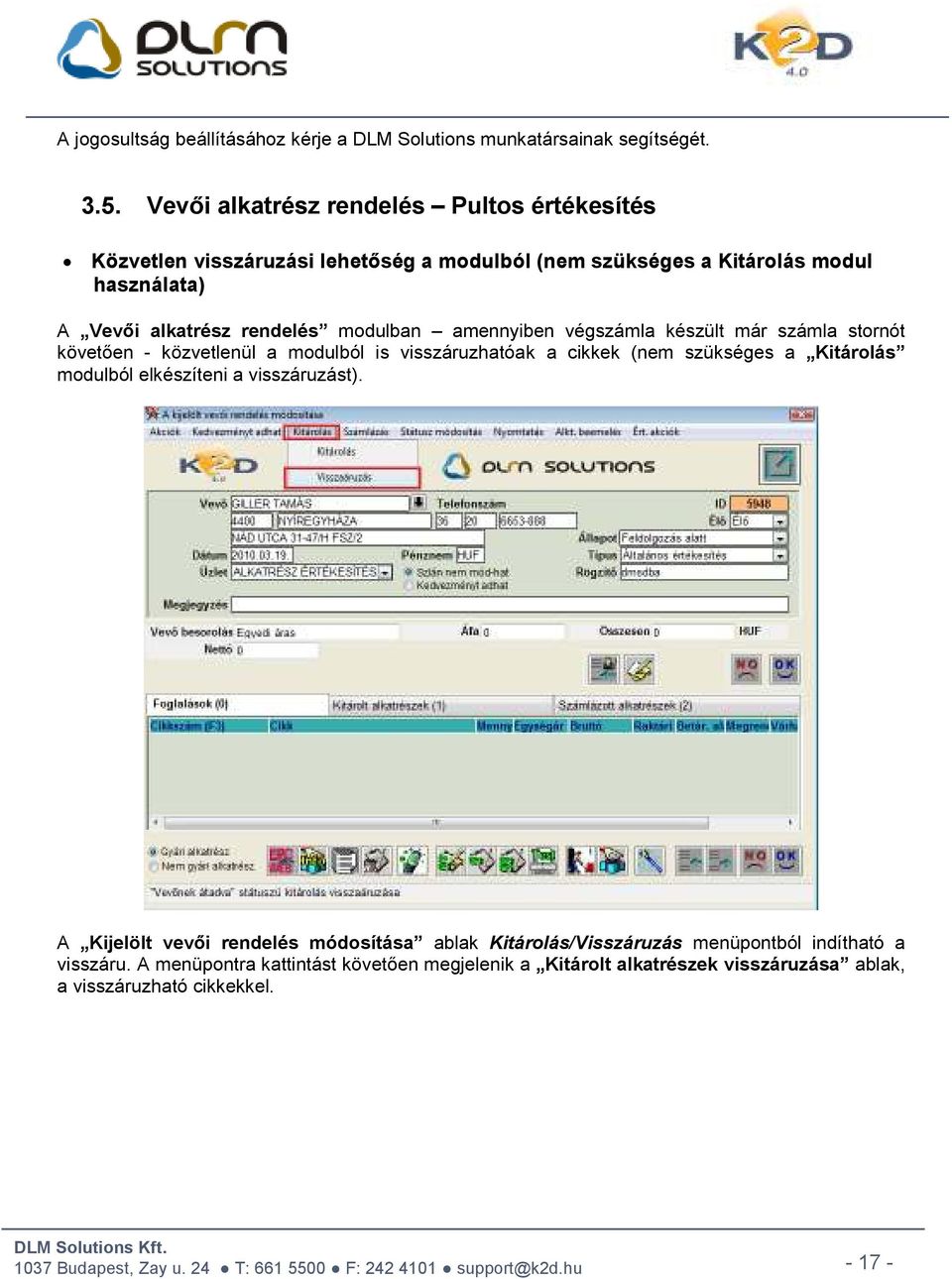 modulban amennyiben végszámla készült már számla stornót követően - közvetlenül a modulból is visszáruzhatóak a cikkek (nem szükséges a Kitárolás modulból