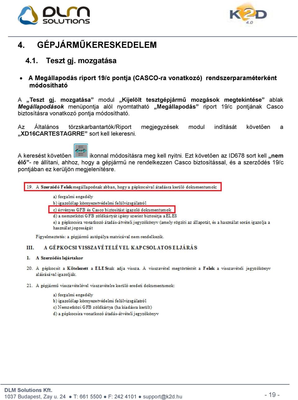 pontja módosítható. Az Általános törzskarbantartók/riport megjegyzések modul indítását követően a XD16CARTESTAGRRE sort kell lekeresni.