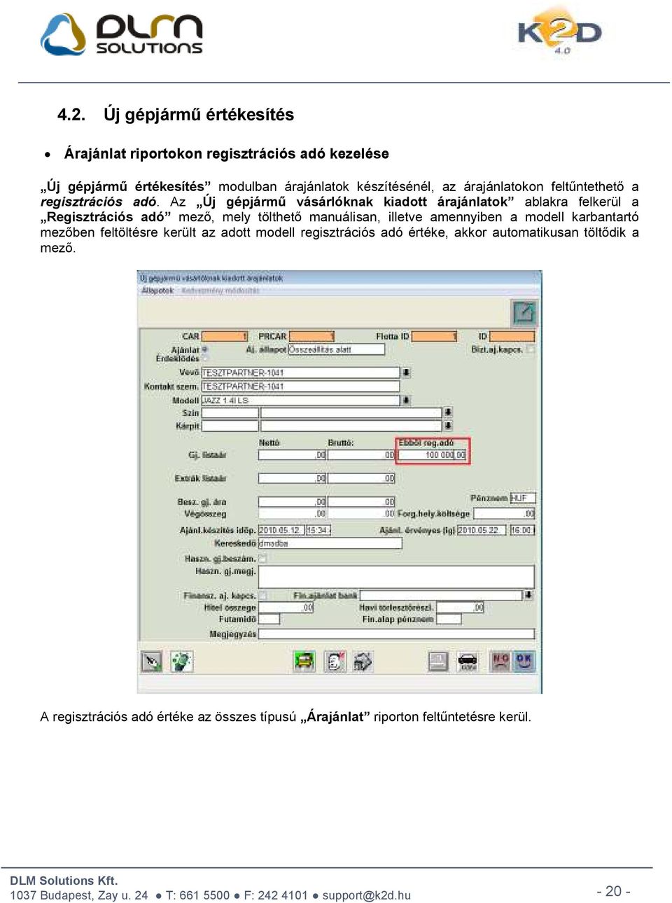 Az Új gépjármű vásárlóknak kiadott árajánlatok ablakra felkerül a Regisztrációs adó mező, mely tölthető manuálisan, illetve amennyiben