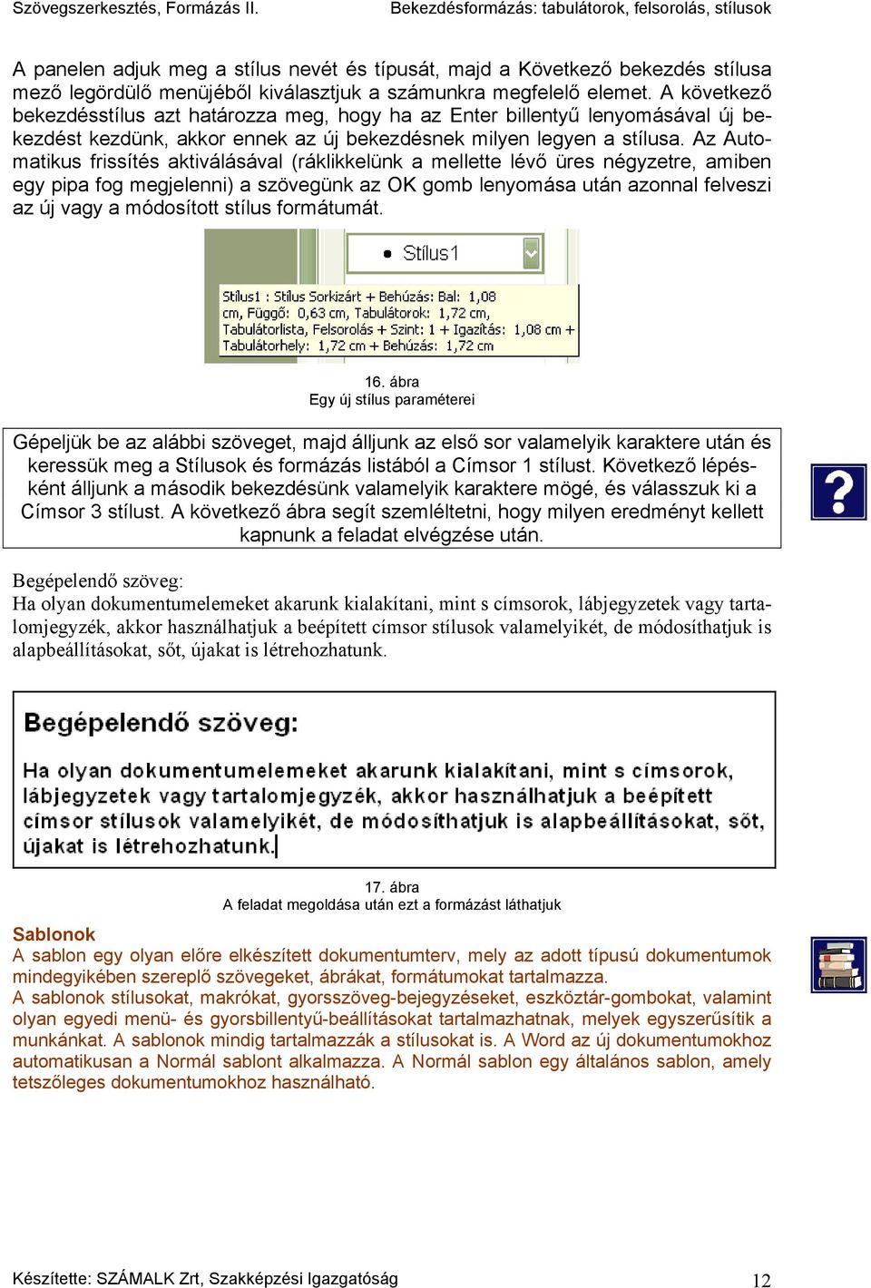 Az Automatikus frissítés aktiválásával (ráklikkelünk a mellette lévő üres négyzetre, amiben egy pipa fog megjelenni) a szövegünk az OK gomb lenyomása után azonnal felveszi az új vagy a módosított