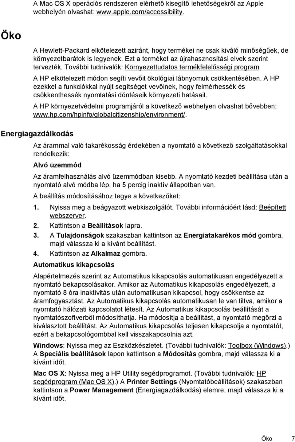 További tudnivalók: Környezettudatos termékfelelősségi program A HP elkötelezett módon segíti vevőit ökológiai lábnyomuk csökkentésében.