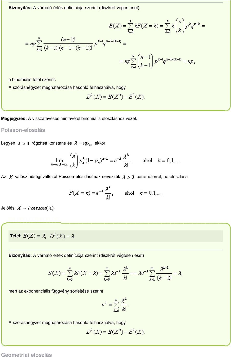 Poisson-eloszlás Legyen rögzített konstans és ekkor Az valószínűségi változót Poisson-eloszlásúnak nevezzük paraméterrel, ha eloszlása Jelölés: