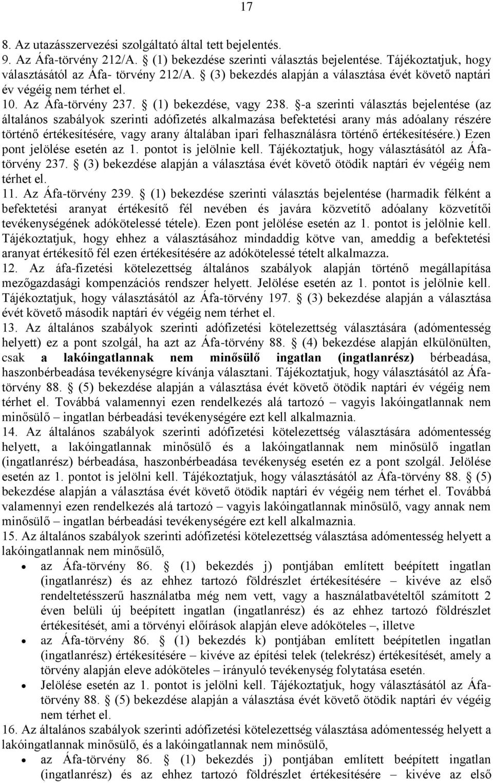 -a szerinti választás bejelentése (az általános szabályok szerinti adófizetés alkalmazása befektetési arany más adóalany részére történő értékesítésére, vagy arany általában ipari felhasználásra