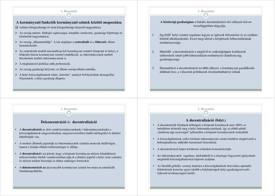 gazdasági fejlettsége és történelmi hagyományai. Az ország állammodellje. A két alaptípus a centralizált és a föderatív államberendezkedés.