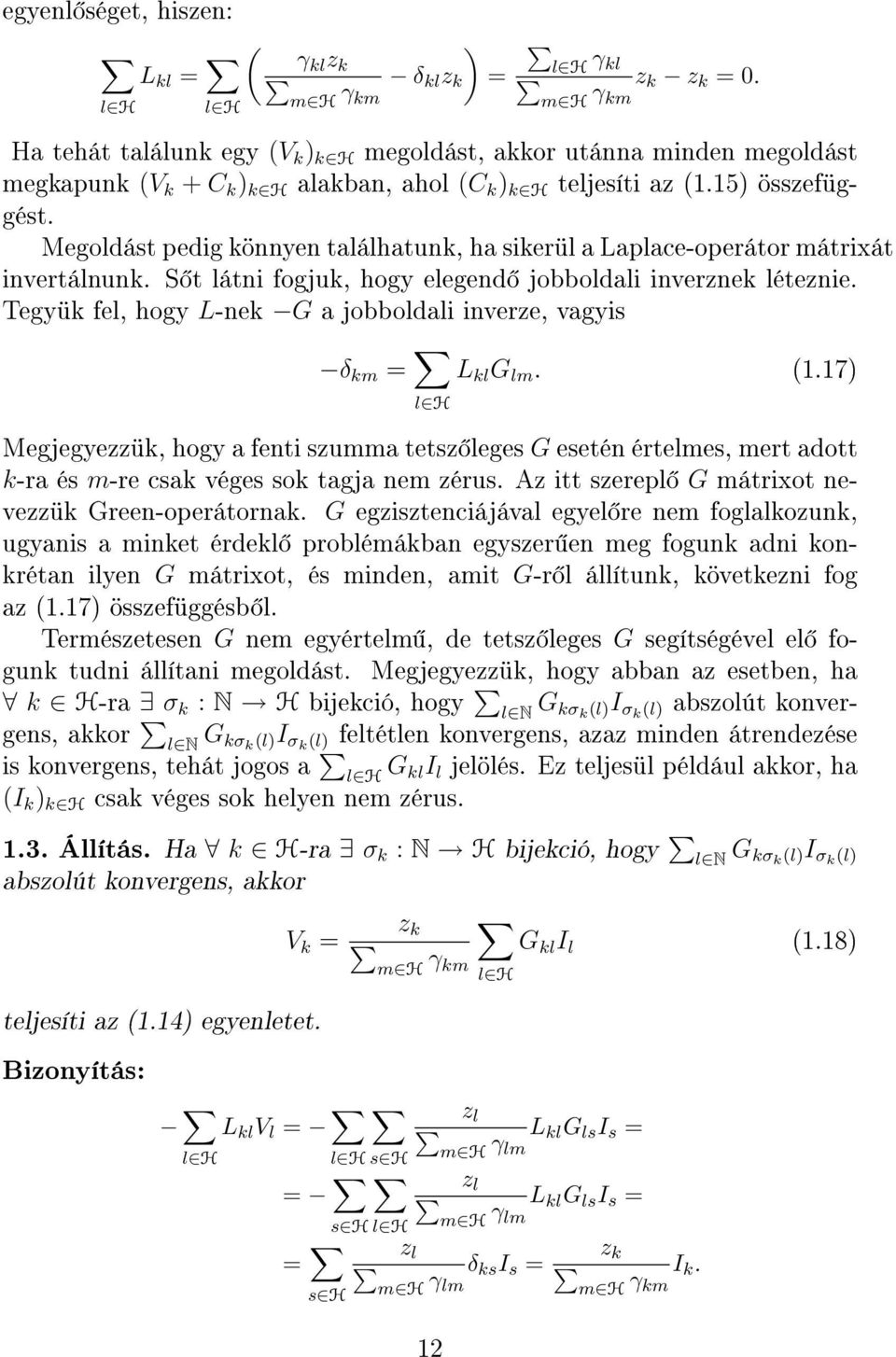 5) összefüggést Ṁegoldást pedig könnyen találhatunk, ha sikerül a Laplace-operátor mátrixát invertálnunk. S t látni fogjuk, hogy elegend jobboldali inverznek léteznie.