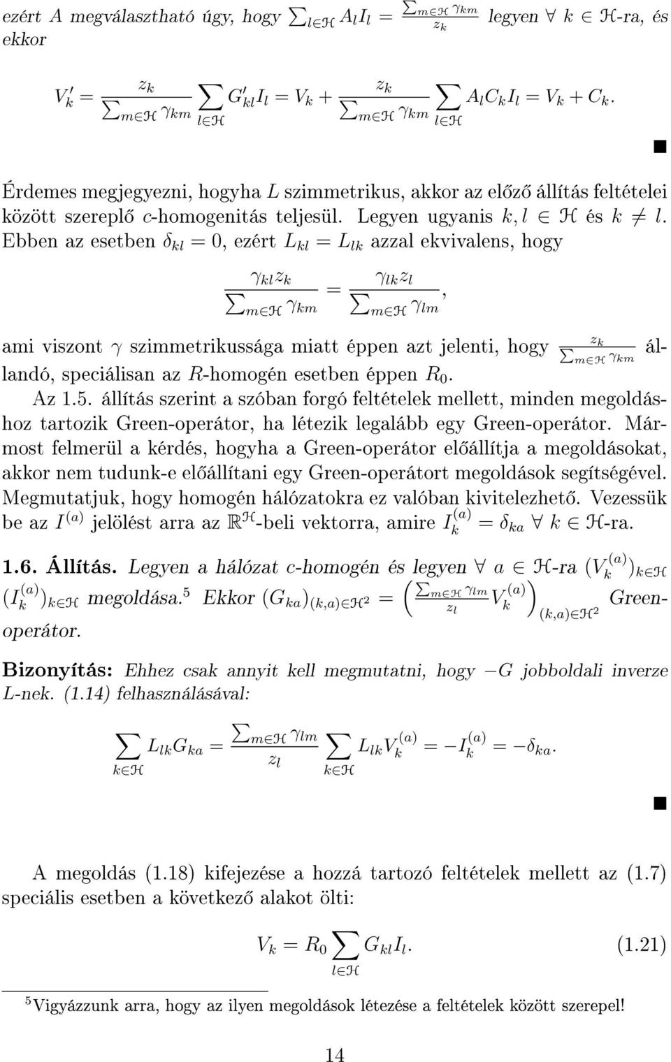 Ebben az esetben δ kl =, ezért L kl = L lk azzal ekvivalens, hogy γ kl z k m H γ = km γ lk z l m H γ lm z ami viszont γ szimmetrikussága miatt éppen azt jelenti, hogy k állandó, speciálisan az