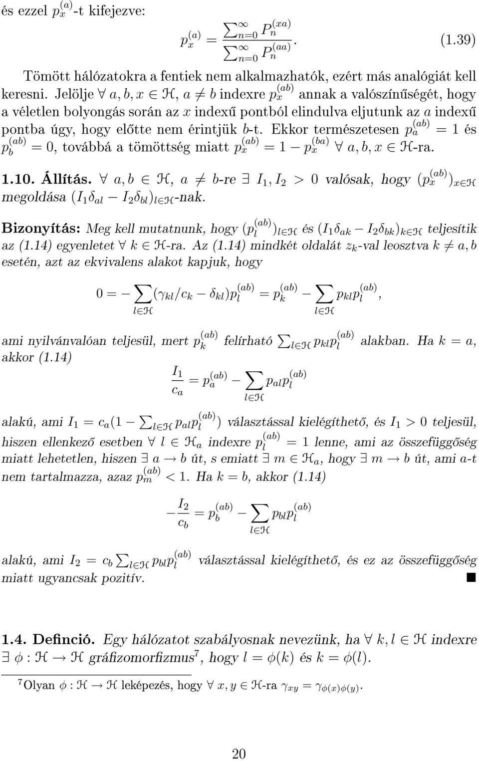 Ekkor természetesen p (ab) a = és p (ab) b =, továbbá a tömöttség miatt p (ab) x = p (ba) x a, b, x H-ra... Állítás.