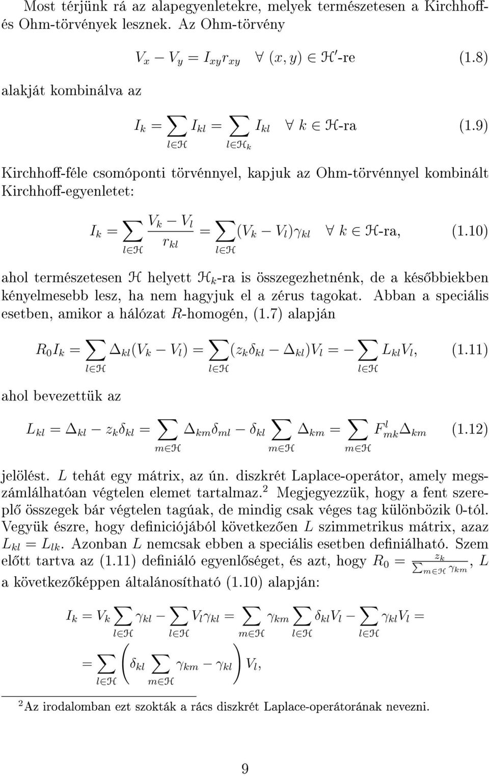 ) ahol természetesen H helyett H k -ra is összegezhetnénk, de a kés bbiekben kényelmesebb lesz, ha nem hagyjuk el a zérus tagokat. Abban a speciális esetben, amikor a hálózat R-homogén, (.