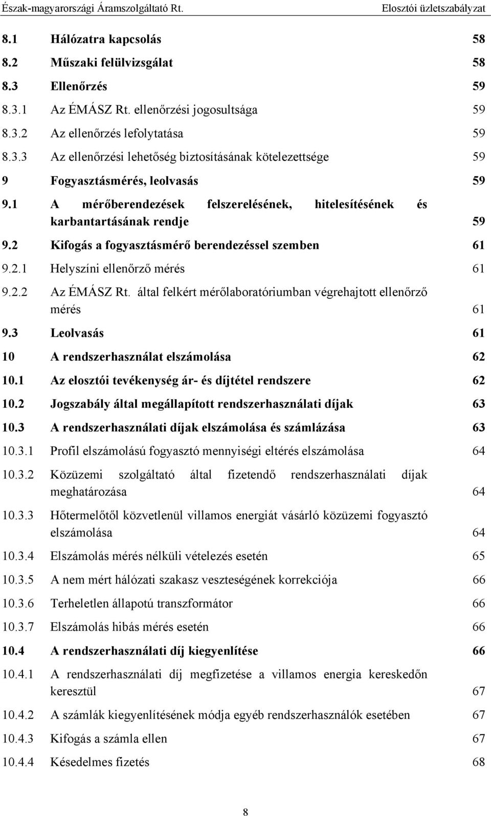 által felkért mérőlaboratóriumban végrehajtott ellenőrző mérés 61 9.3 Leolvasás 61 10 A rendszerhasználat elszámolása 62 10.1 Az elosztói tevékenység ár- és díjtétel rendszere 62 10.