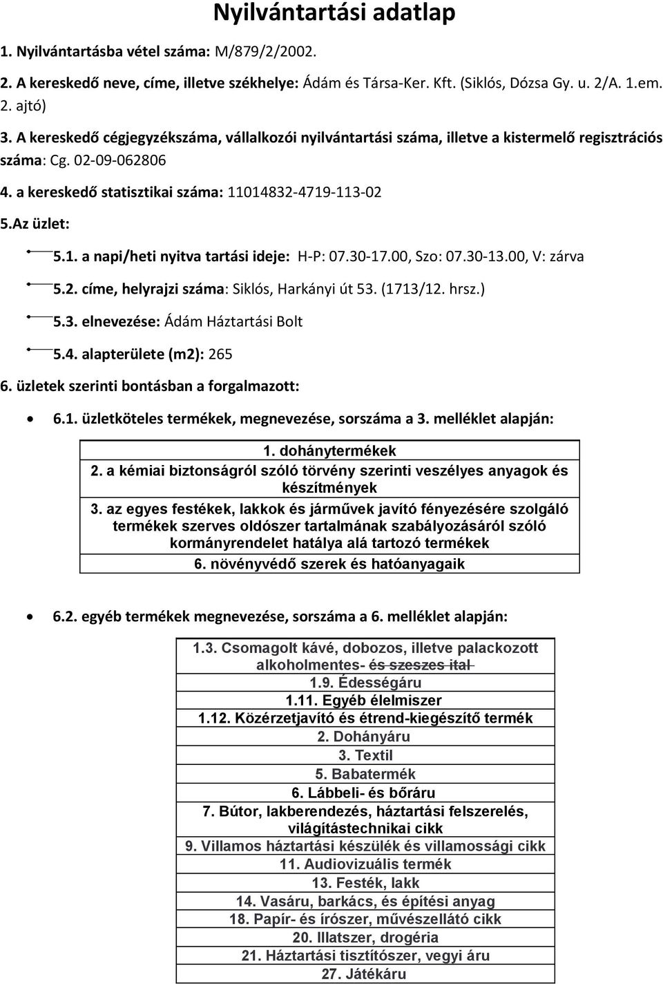 hrsz.) 5.3. elnevezése: Ádám Háztartási Bolt 5.4. alapterülete (m2): 265 1. dohánytermékek 2. a kémiai biztonságról szóló törvény szerinti veszélyes anyagok és készítmények 3.