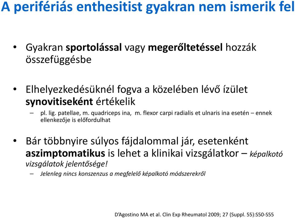 flexor carpi radialis et ulnaris ina esetén ennek ellenkezője is előfordulhat Bár többnyire súlyos fájdalommal jár, esetenként