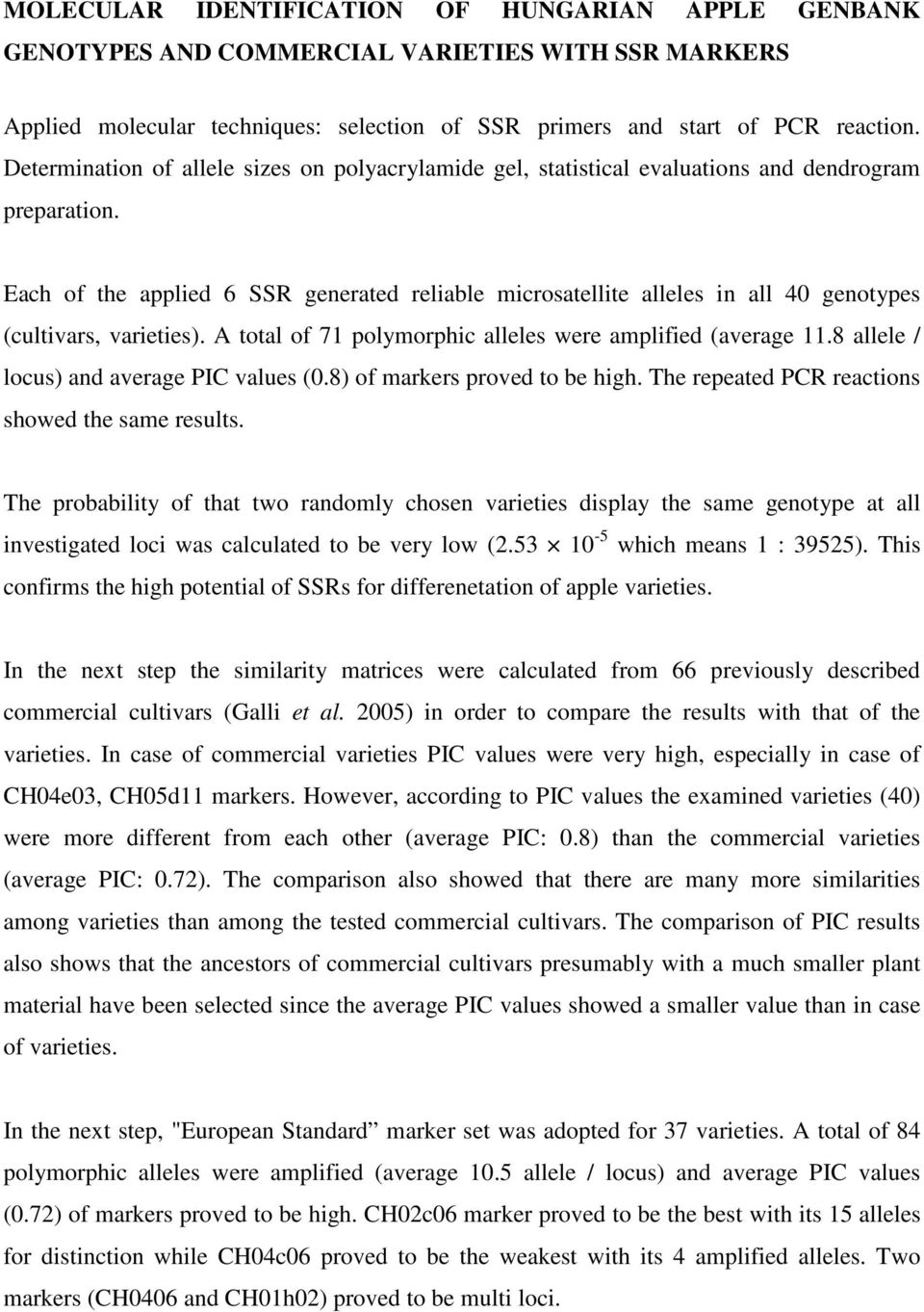 Each of the applied 6 SSR generated reliable microsatellite alleles in all 40 genotypes (cultivars, varieties). A total of 71 polymorphic alleles were amplified (average 11.