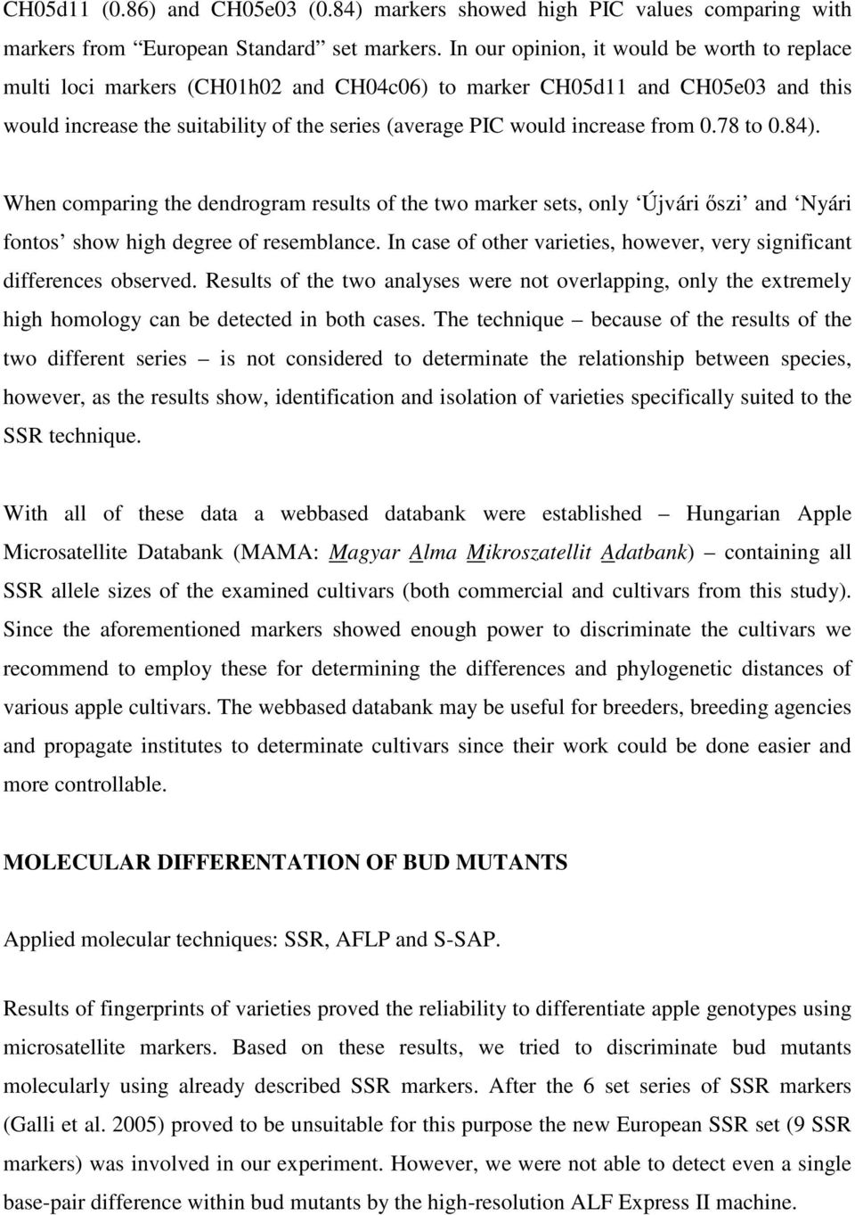 from 0.78 to 0.84). When comparing the dendrogram results of the two marker sets, only Újvári őszi and Nyári fontos show high degree of resemblance.
