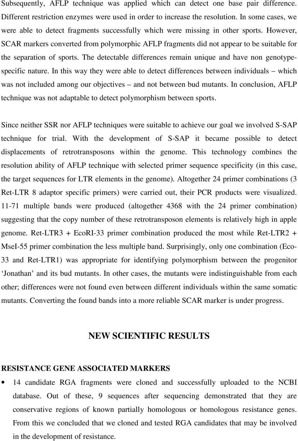 However, SCAR markers converted from polymorphic AFLP fragments did not appear to be suitable for the separation of sports.