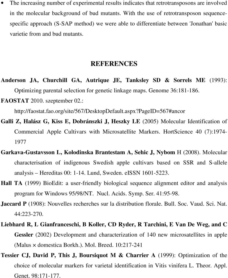 REFERENCES Anderson JA, Churchill GA, Autrique JE, Tanksley SD & Sorrels ME (1993): Optimizing parental selection for genetic linkage maps. Genome 36:181-186. FAOSTAT 2010. szeptember 02.