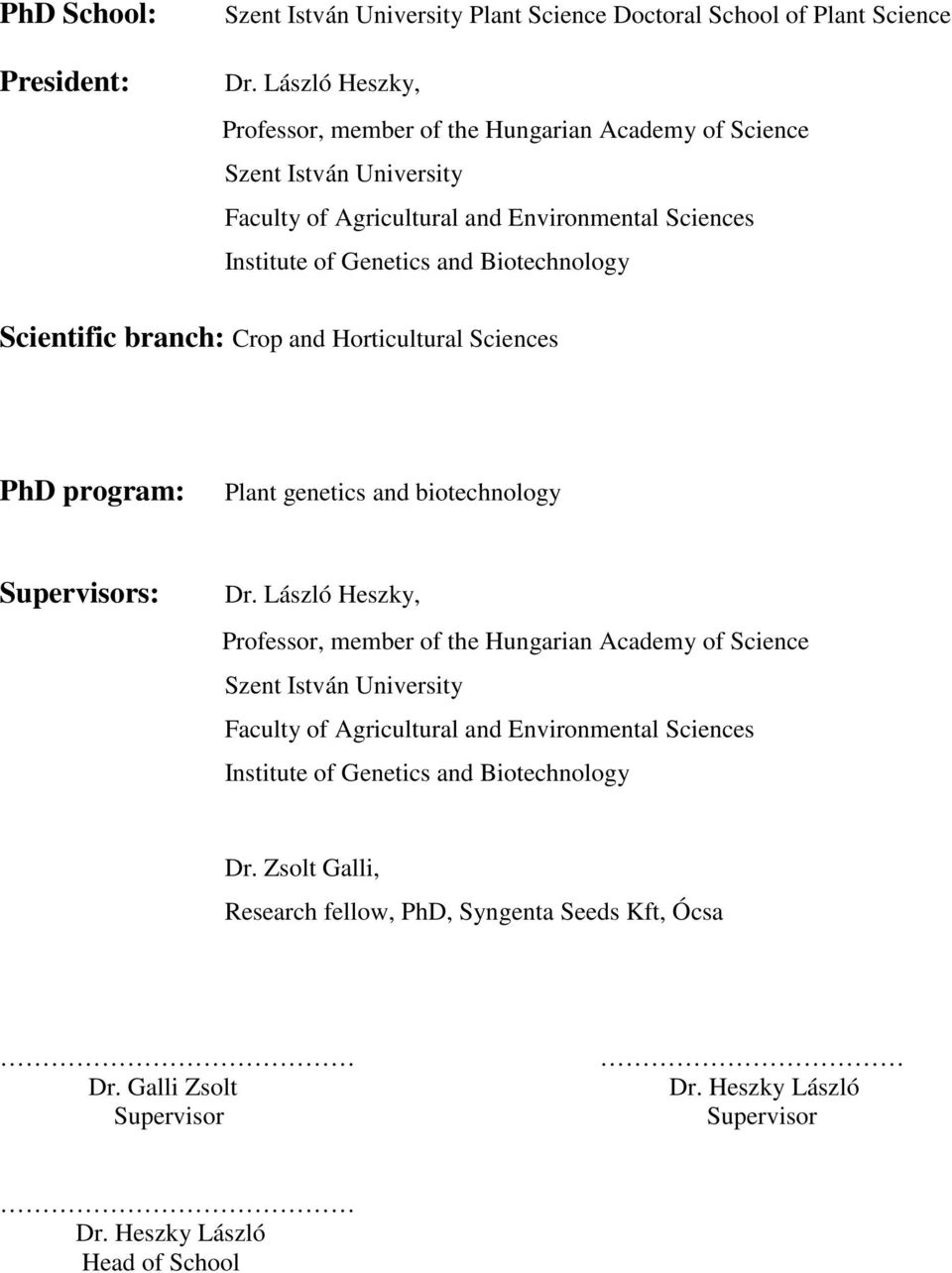 Biotechnology Scientific branch: Crop and Horticultural Sciences PhD program: Plant genetics and biotechnology Supervisors: Dr.  Biotechnology Dr.