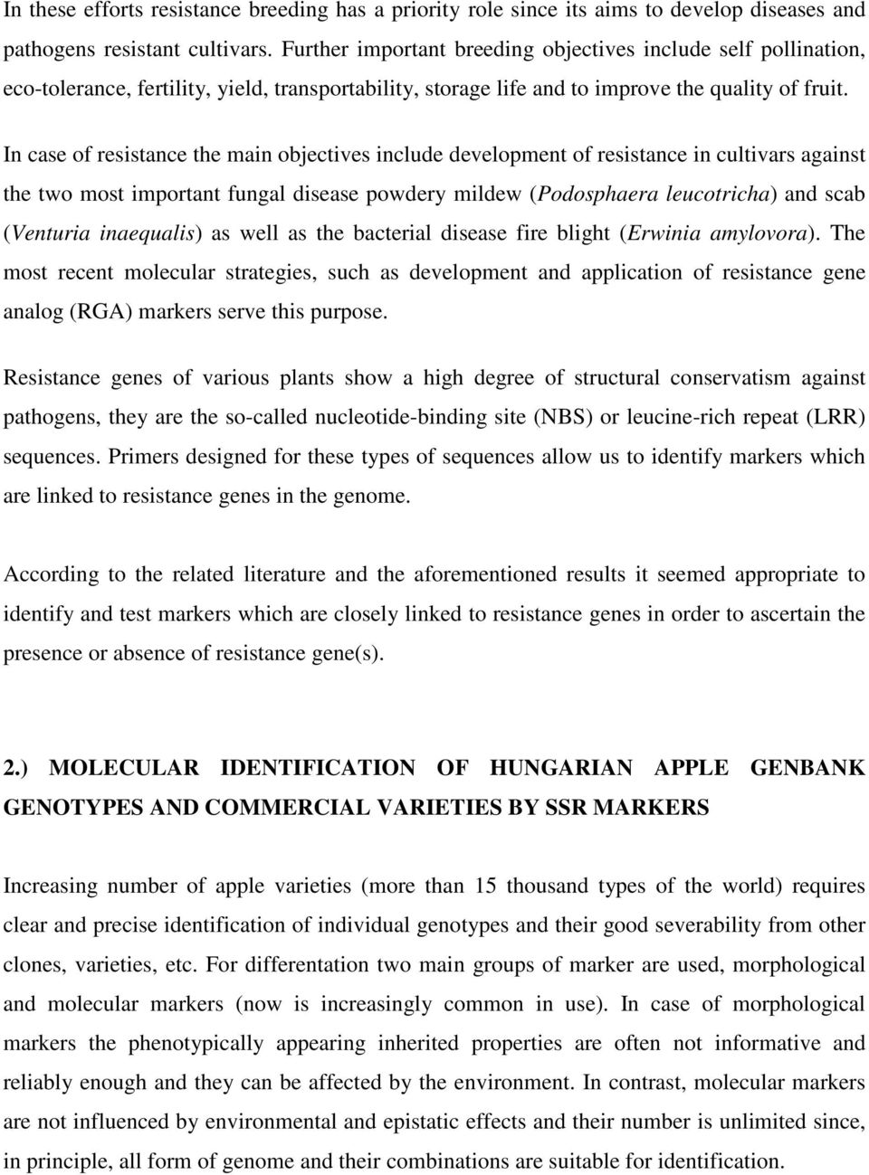 In case of resistance the main objectives include development of resistance in cultivars against the two most important fungal disease powdery mildew (Podosphaera leucotricha) and scab (Venturia