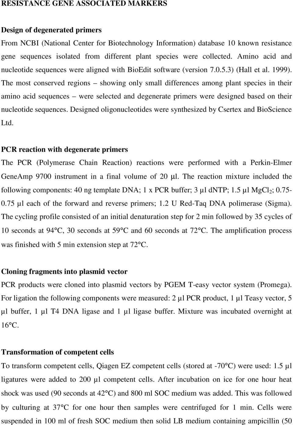The most conserved regions showing only small differences among plant species in their amino acid sequences were selected and degenerate primers were designed based on their nucleotide sequences.