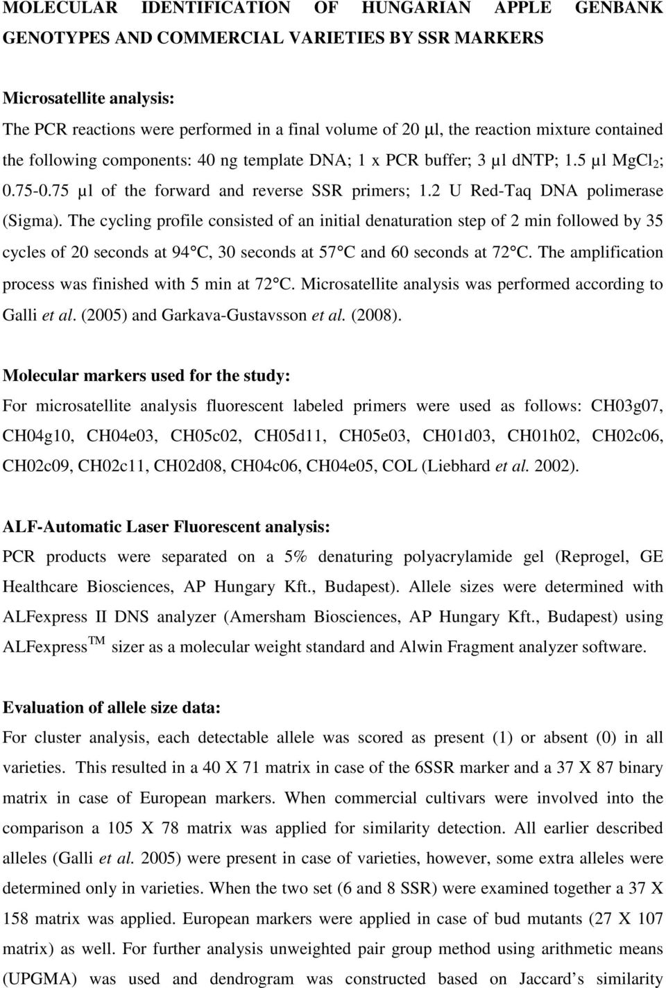 2 U Red-Taq DNA polimerase (Sigma). The cycling profile consisted of an initial denaturation step of 2 min followed by 35 cycles of 20 seconds at 94 C, 30 seconds at 57 C and 60 seconds at 72 C.