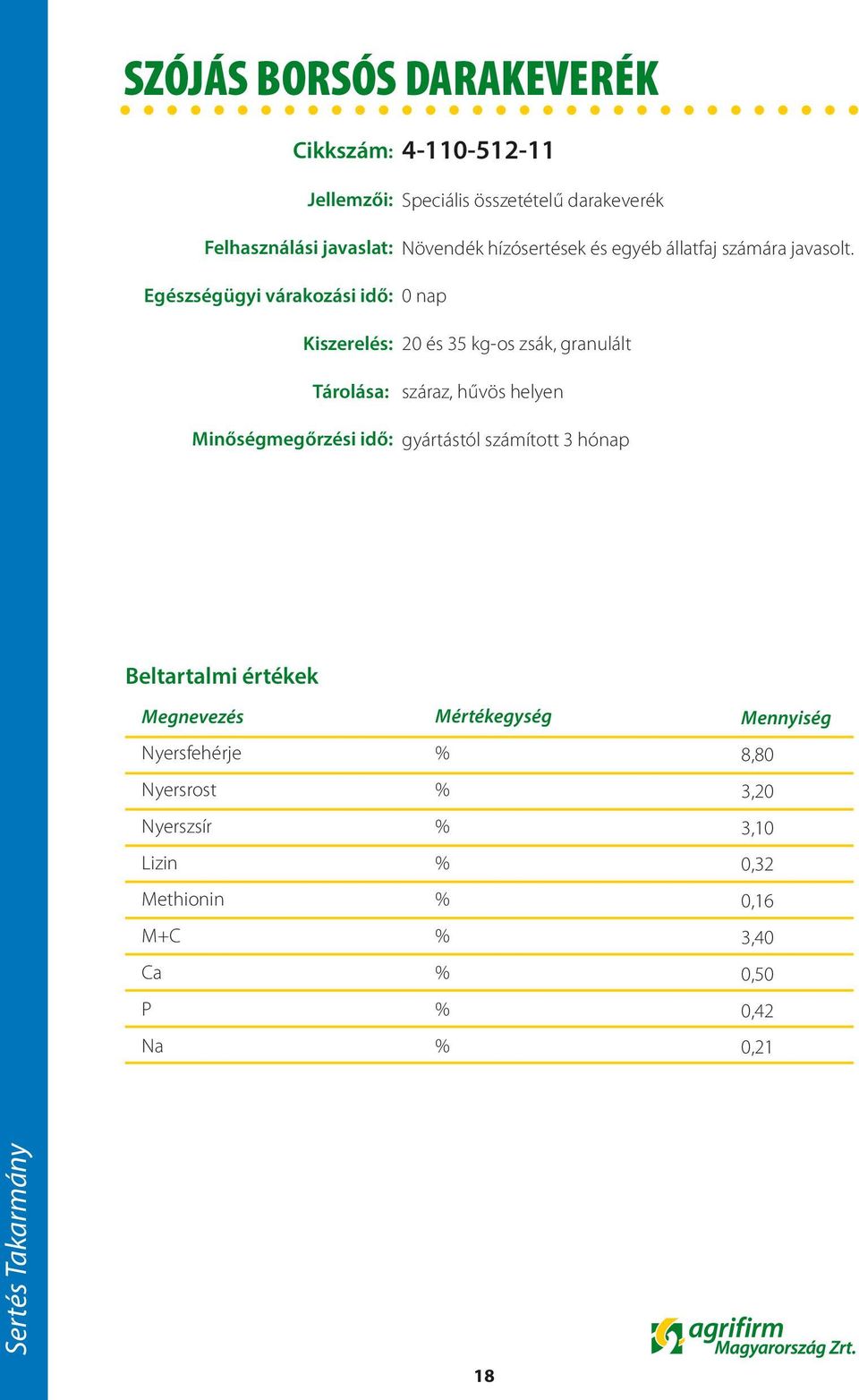 hízósertések és egyéb állatfaj számára javasolt.