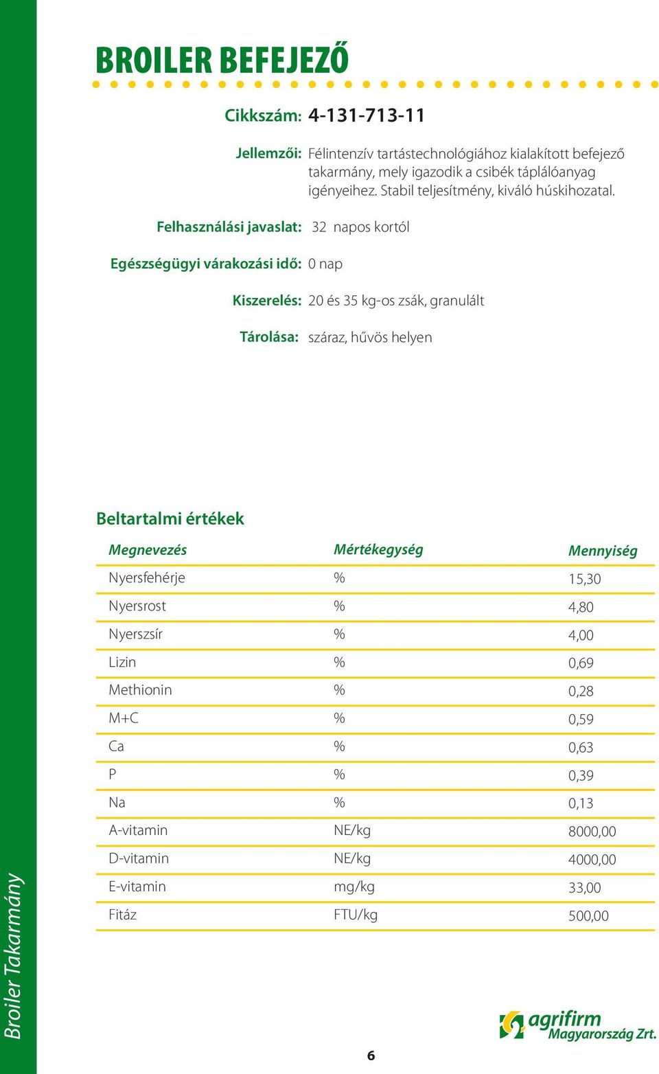 Stabil teljesítmény, kiváló húskihozatal.