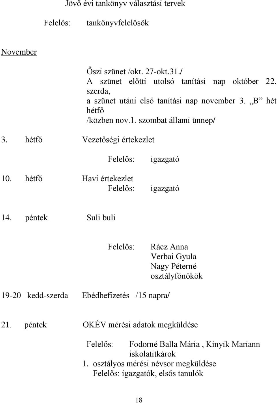 szombat állami ünnep/ 10. hétfő Havi értekezlet igazgató igazgató 14.