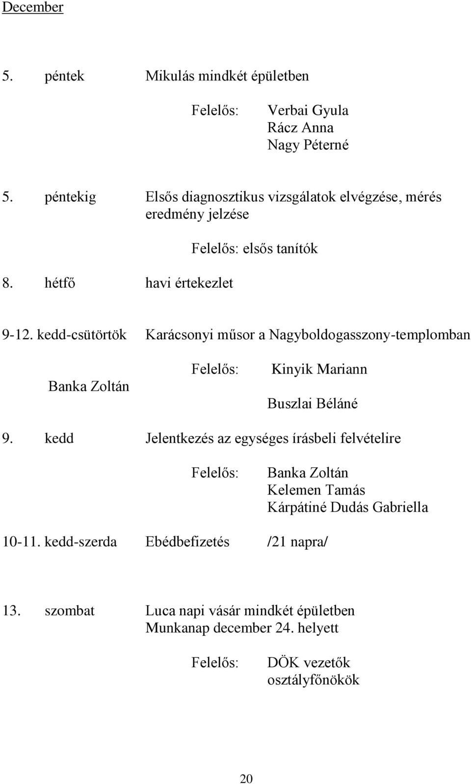 kedd-csütörtök Karácsonyi műsor a Nagyboldogasszony-templomban Banka Zoltán Kinyik Mariann Buszlai Béláné 9.