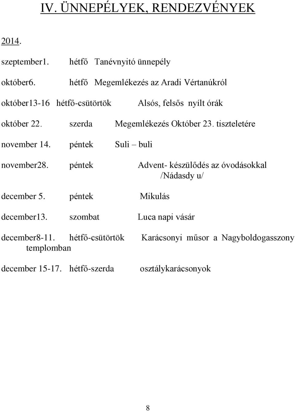 22. szerda Megemlékezés Október 23. tiszteletére november 14. péntek Suli buli november28.