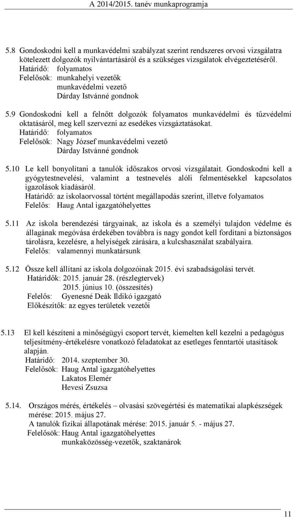 9 Gondoskodni kell a felnőtt dolgozók folyamatos munkavédelmi és tűzvédelmi oktatásáról, meg kell szervezni az esedékes vizsgáztatásokat.
